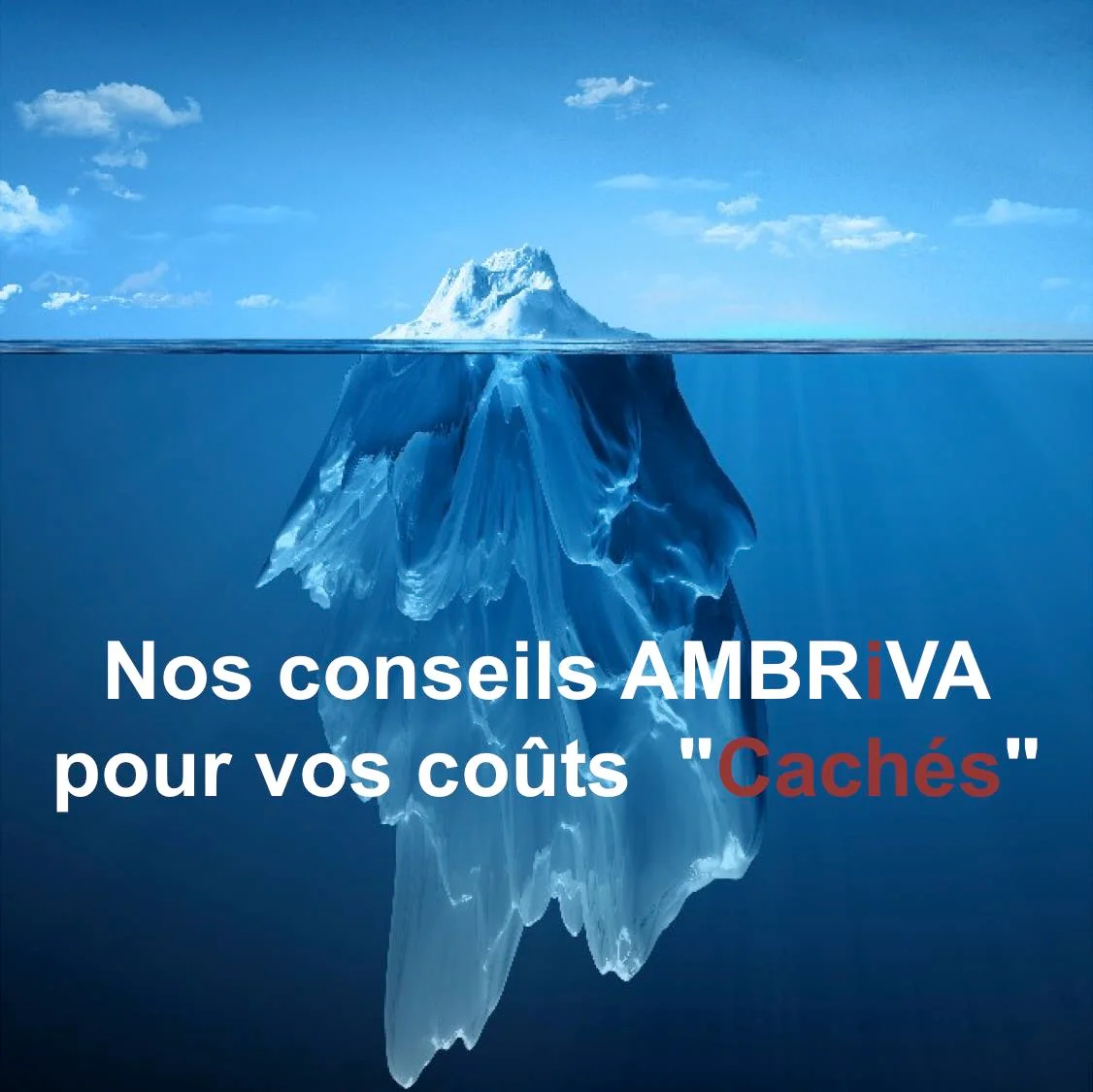 Image d'un iceberg avec la partie émergée au-dessus de l'eau et une grande portion submergée, symbolisant les coûts cachés. Le texte "Nos conseils AMBRIVA pour vos coûts Cachés" est visible, illustrant le thème des stratégies avancées de gestion du risque de change 2025.