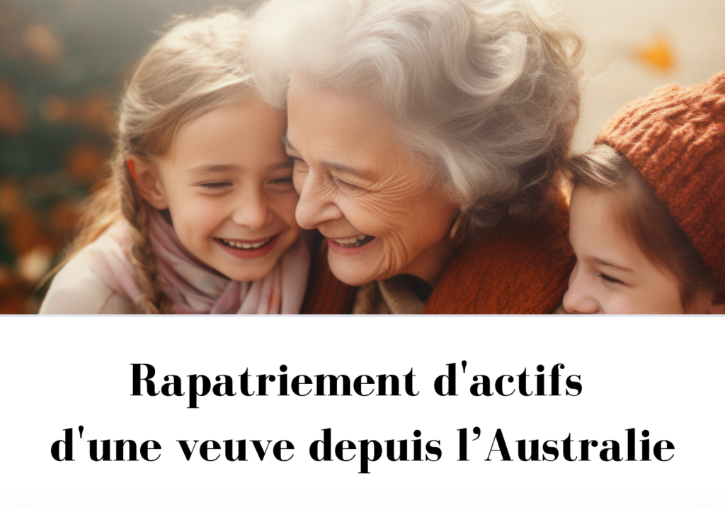 Rapatriement d'actifs d'une veuve depuis l'Australie