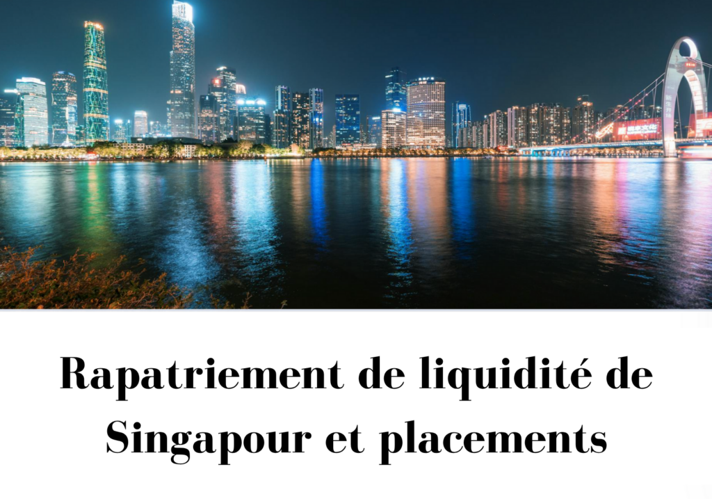 Rapatriement de liquidité de Singapour et placements